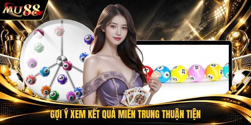 Gợi ý xem kết quả miền trung thuận tiện