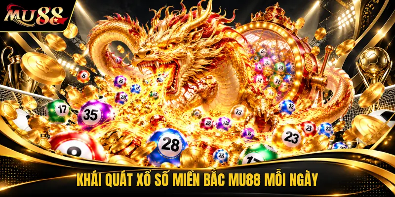 Khái quát xổ số miền bắc MU88 mỗi ngày