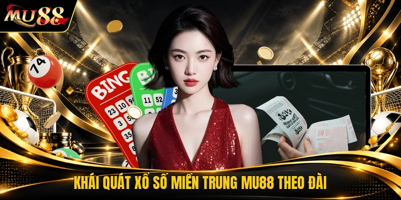 Khái quát xổ số miền trung MU88 theo đài