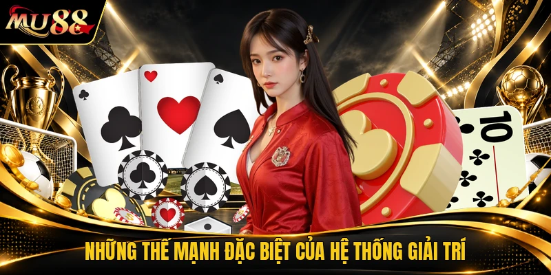 Những thế mạnh đặc biệt của hệ thống giải trí